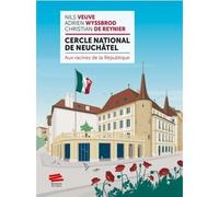 Cercle national de Neuchâtel Aux racines de la République - Adrien Wyssbrod - Alphil - broché - Essai
