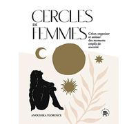 Cercles de femmes: Créer, organiser et animer des moments emplis de sororité