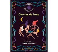 Cercles de lune: Se relier à la Lune et à son féminin sacré