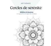 Cercles de sérénité, méditez et dessinez: 45 pensées positives et mandalas