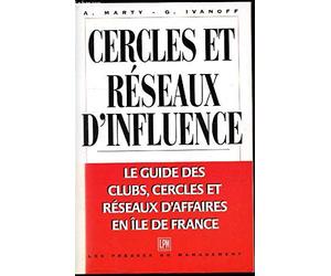 Cercles et réseaux d'influence: Le guide des clubs, cercles et réseaux d'affaires en Île-de-France