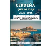 CERDEÑA GUÍA DE VIAJE 2025-2026: Descubra consejos exclusivos, las principales atracciones, playas y joyas ocultas para una escapada inolvidable al Mediterráneo sardo.