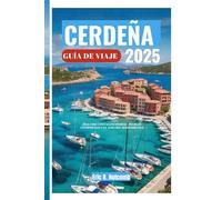 CERDEÑA GUÍA DE VIAJE 2025: Descubre costas escondidas, pueblos atemporales y el alma del Mediterráneo