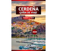 CERDEÑA GUÍA DE VIAJE 2026: Las mejores atracciones, gemas ocultas, comida local, playas y consejos de senderismo para su mejor escapada a las islas italianas"