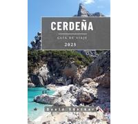 CERDEÑA GUÍA DE VIAJE: Información esencial y consejos para preparar su viaje: todo lo que debe saber antes de viajar