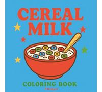 Cereal Milk: A Nostalgic Breakfast-Themed Coloring Book for Kids and Adults - Fun Bowls, Creative Designs, and Saturday Morning Memories: Adventures Through Coloring