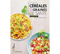 Céréales et graines de santé: 80 recettes pour se faire du bien
