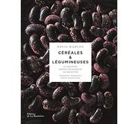Céréales & Légumineuses - 65 Céréales Et Légumineuses, Gestes Et Techniques, 110 Recettes