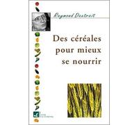 Céréales pour mieux se nourrir - Raymond Dextreit - Vivre En Harmonie - broché - Livre