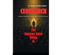 CEREBARCH (An attempt to understand human's activities and abilities of their brain power from past): " The Supreme Ruler Within Us"