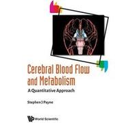 Cerebral Blood Flow And Metabolism: A Quantitative Approach - [Livre en VO] Stephen Jâ Payne (Auteur)