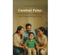 Cerebral Palsy: Understanding, Supporting, and Empowering Lives