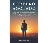 Cerebro Agotado: Cómo dejar de pelear con tu mente con TDAH y empezar a vivir con más calma, claridad y descanso: (TDAH en adultos)