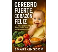 CEREBRO FUERTE, CORAZÓN FELIZ: LOS MEJORES ALIMENTOS PARA TU BEBÉ PARA UN DESARROLLO ÓPTIMO