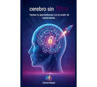 Cerebro sin Filtro Hackea tu aprendizaje con el poder de la neurociencia