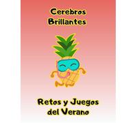 Cerebros Brillantes: Retos y Juegos del Verano: Estimula la mente con actividades diseñadas para niños inteligentes