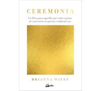Ceremonia: Un libro para aquellos que están a punto de convertirse en quienes realmente son