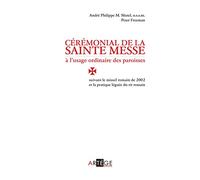 Cérémonial De La Sainte Messe À L'usage Ordinaire Des Paroisses - Suivant Le Missel Romain De 2002 Et La Pratique Léguée Du Rit Romain