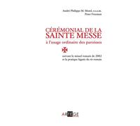 Cérémonial de la sainte messe à l'usage ordinaire des paroisses Suivant le missel romain de 2002 et la pratique léguée du rit romain - André-Philippe M. Mutel - Artege - broché - Guide