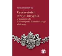Cérémonies, costumes et insignes dans le cérémonial de l'Université de Varsovie 1816-1939