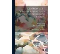 Cérémonies Et Coutumes Religieuses De Tous Les Peuples Du Monde: Représentées Par Des Figures; Volume 3
