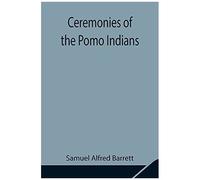 Ceremonies Of The Pomo Indians