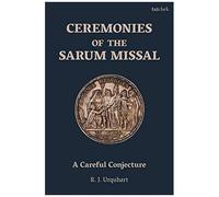 Ceremonies Of The Sarum Missal: A Careful Conjecture