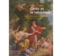 Cérès Et Le Laboureur - La Construction D'un Mythe Historique De L'agriculture Au Xviiie Siècle