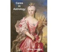 Ceres in Astrology Jérôme Zenastral (Auteur)