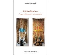 Cérès-Pauline Poème à épisodes et saison unique - André Martin - Du Petit Pave Eds - broché - Poésie