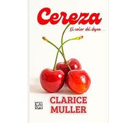 Cereza: El Color Del Deseo: 1 (Color, Olor, Sabor: Sexo.)