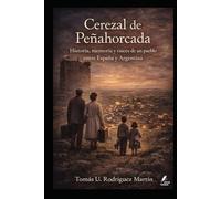 Cerezal de Peñahorcada: Historia, memoria y raíces de un pueblo entre España y Argentina