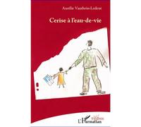 Cerise à l'eau-de-vie - Aurélie Vauthrin-Ledent - L'harmattan - broché - Théâtre