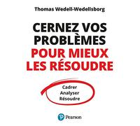 Cernez vos problèmes pour mieux les résoudre: Cadrer, Analyser, Résoudre