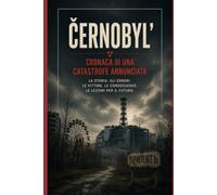 Černobyl’: cronaca di una catastrofe annunciata