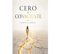 Cero a Consciente: Cómo desperté la mujer que siempre fui y construí una vida desde adentro hacia afuera