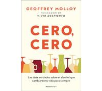 Cero cero/ Zero, Zero: Las Siete Verdades Sobre El Alcohol Que Cambiarán Tu Vida Para Siempre