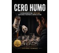 CERO HUMO: El sistema definitivo para dejar de fumar tabaco y porros sin recaídas, controlar la ansiedad y recuperar el control de tu vida con ayuda de un asistente virtual