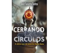 CERRANDO CÍRCULOS: EL ÚLTIMO CASO DEL DETECTIVE MATÍAS BAREA