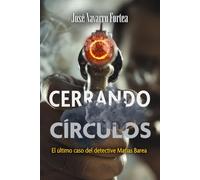 CERRANDO CÍRCULOS: EL ÚLTIMO CASO DEL DETECTIVE MATÍAS BAREA