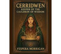Cerridwen: Keeper of the Cauldron of Wisdom