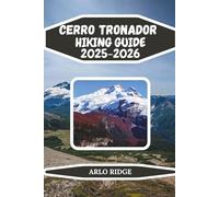 CERRO TRONADOR HIKING GUIDE 2025-2026: Explore Patagonia’s Thunder Mountain, Glaciers & Alpine Trails