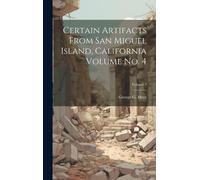 Certain Artifacts From San Miguel Island, California Volume No. 4; Volume 7
