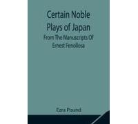 Certain Noble Plays Of Japan; From The Manuscripts Of Ernest Fenollosa