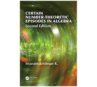 Certain Number-Theoretic Episodes In Algebra, Second Edition