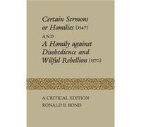 Certain Sermons or Homilies 1547 and a Homily against Disobedience and Wilful Rebellion 1570 by Ronald B Bond Ronald B Bond (Auteur)
