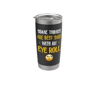 Certaines choses sont juste mieux dites avec un rouleau pour les yeux Gobelet isotherme en acier inoxydable double paroi
