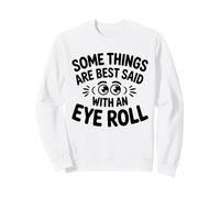 Certaines Choses sont Mieux Dites avec Eye Roll, Une Blague Amusante sur Le Sarcasme Sweatshirt