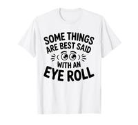Certaines Choses sont Mieux Dites avec Eye Roll, Une Blague Amusante sur Le Sarcasme T-Shirt