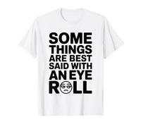 Certaines Choses sont Mieux Dites avec Eye Roll, Une Blague Amusante sur Le Sarcasme T-Shirt